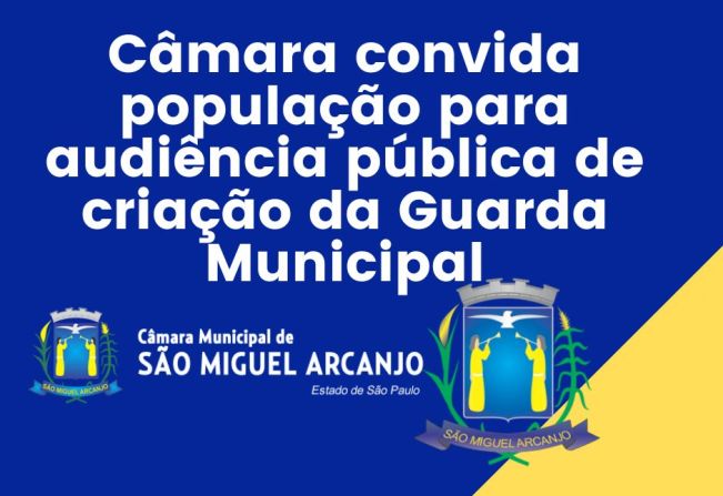 Audiência Pública para debate da proposta de criação da Guarda Municipal de São Miguel Arcanjo